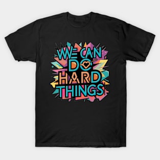 We Can Do Hard Things T-Shirt